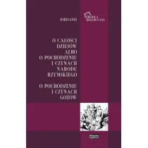 Jordanes. O ca�o�ci dziej�w albo o pochodzeniu i czynach narodu rzymskiego. O pochodzeniu i czynach Got�w