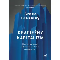 Drapie�ny kapitalizm. Zbrodnie korporacji, subwencje spod sto�u i kres wolno�ci