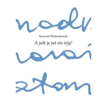 A je�li ja ju� nie �yj�?