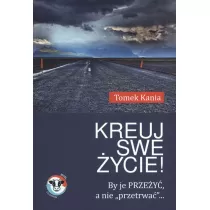 Kreuj swe ycie by je przey a nie przetrwa