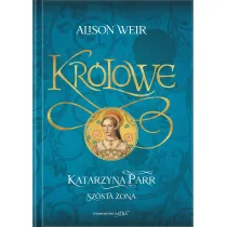 Katarzyna Parr. Sz�sta �ona