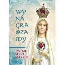 Wynagradzamy Twemu Sercu, Maryjo!