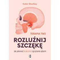 Rozlu�nij szcz�k�. Jak pokona� bruksizm i zgrzytanie z�bami