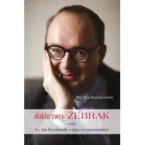 Ekskluzywny �ebrak czyli ks. Jan Kaczkowski o tym, co najwa�niejsze