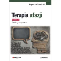 Terapia afazji. Cz�� 2. Trening nazywania