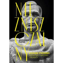 Niezniszczalny. Bohdan Pniewski. Architekt salonu i w�adzy