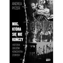Noc, kt�ra si� nie ko�czy. Historia oboz�w koncentracyjnych