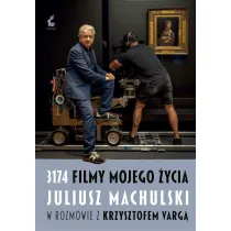 3174 filmy mojego �ycia. Juliusz Machulski w rozmowie z Krzysztofem Varg�.