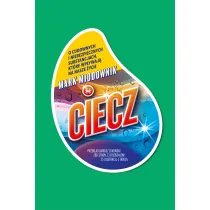 Ciecz. O cudownych i niebezpiecznych substancjach, kt�re wp�ywaj� na nasze �ycie