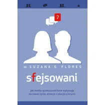Sfejsowani. Jak media spo�eczno�ciowe wp�ywaj� na nasze �ycie, emocje i relacje z innymi