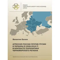 Agresja Rosji wobec Gruzji i Ukrainy w latach 2008-2018 w kontek�cie geopolityki regionu Morza Czarnego. Wydanie w j�zyku rosyjskim