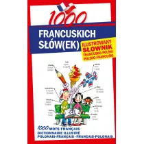 1000 francuskich s��w(ek). Ilustrowany s�ownik francusko-polski polsko-francuski