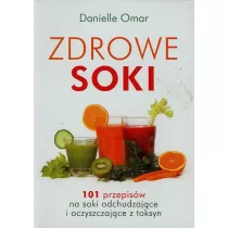 Zdrowe soki. 101 przepis�w na soki odchudzaj�ce i oczyszczaj�ce z toksyn