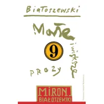 Ma�e i wi�ksze prozy. Bia�oszewski utwory zebrane. Tom 9