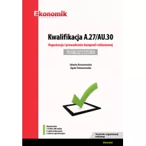Kwalifikacja A.27/AU.30. Organizacja i prowadzenie kampanii reklamowej. Egzamin potwierdzajcy kwalifikacje w zawodzie. Repetytorium