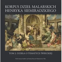 Korpus dzie� malarskich Henryka Siemiradzkiego. Dzie�a o tematyce �wieckiej. Tom 2