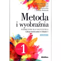 Metoda i wyobrania. Lekcje twrczoci w klasie 1. Cz 1