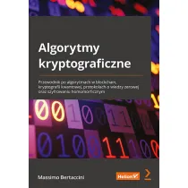 Algorytmy kryptograficzne. Przewodnik po algorytmach w blockchain, kryptografii kwantowej, protoko�ach o wiedzy zerowej oraz szyfrowaniu homomorficznym