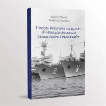 I Wojna �wiatowa na morzach w opiniach polskich teoretyk�w i praktyk�w