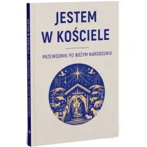 JESTEM W KO�CIELE. Przewodnik po Bo�ym Narodzeniu