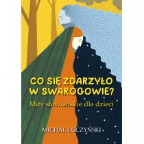 Co si zdarzyo w Swarogowie? Mity sowiaskie dla dzieci