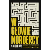 W g�owie mordercy. Zbrodnia, prawo i medycyna okiem psychiatry s�dowego