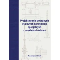 Projektowanie wybranych stalowych konstrukcji specjalnych z przyk�adami oblicze�