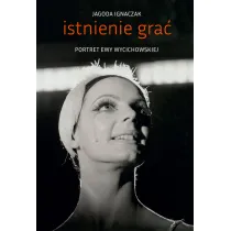 Istnienie gra�. Portret Ewy Wycichowskiej