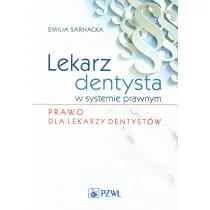Lekarz dentysta w systemie prawnym. Prawo dla lekarzy dentyst�w