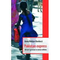 Pakistan Express Jak żyć i gotować w cieniu talibów? Anna Mahjar-Barducci