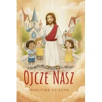 Ojcze nasz. Modlitewnik dziecka