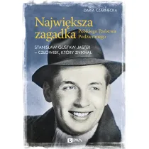 Najwi�ksza zagadka Polskiego Pa�stwa Podziemnego. Stanis�aw Gustaw Jaster - cz�owiek, kt�ry znikn��