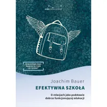 Efektywna szko�a. O relacjach jako podstawie dobrze funkjonoj�cej edukacji
