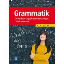 Grammatik. Gramatyka języka niemieckiego z ćwiczeniami A1, A2, B1, B2