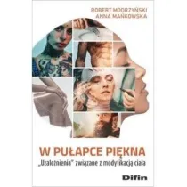 W pu�apce pi�kna. Uzale�nienia zwi�zane z modyfikacj� cia�a
