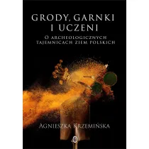 Grody, garnki i uczeni. O archeologicznych tajemnicach ziem polskich