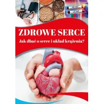 Zdrowe serce. Jak dba� o serce i uk�ad kr��enia?
