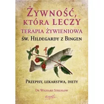 ywno, ktra leczy. Terapia ywieniowa w. Hildegardy z Bingen. Przepisy, lekarstwa, diety