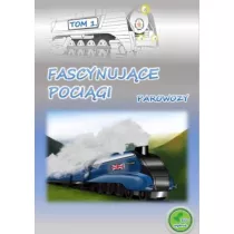 Fascynujce pocigi. Parowozy. Tom 1