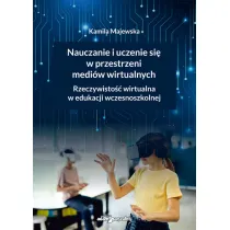 Nauczanie i uczenie si� w przestrzeni medi�w wirtualnych. Rzeczywisto�� wirtualna w edukacji wczesnoszkolnej