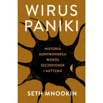 Wirus paniki. Historia kontrowersji wok� szczepionek i autyzmu