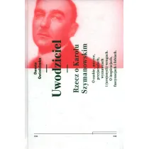 Uwodziciel. Rzecz o Karolu Szymanowskim