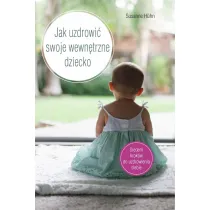 Jak uzdrowi� swoje wewn�trzne dziecko