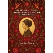 Wyobra�enia i wzory kobieco�ci w tw�rczo�ci J. I. Kraszewskiego
