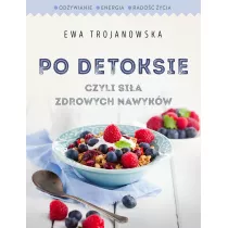 Po detoksie, czyli si�a zdrowych nawyk�w (dodruk 2017)