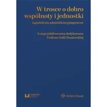 W trosce o dobro wsp�lnoty i jednostki – zagadnienia administracyjnoprawne
