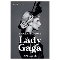 Lady Gaga. Applause. Biografia ikony