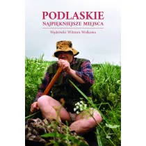 Podlaskie Najpikniejsze miejsca. Wdrwki Wiktora Wokowa