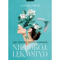 Niepok�j, l�k, wstyd. Jak oswoi� trudne emocje