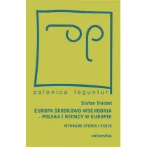Europa �rodkowo-Wschodnia. Polska a Niemcy w Europie. Wybrane studia i eseje